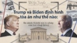 Trump và Biden định hình tòa án như thế nào: So sánh thành tựu tư pháp của hai tổng thống 